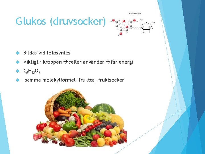 Glukos (druvsocker) Bildas vid fotosyntes Viktigt i kroppen celler använder får energi C 6 Glukos (druvsocker) Bildas vid fotosyntes Viktigt i kroppen celler använder får energi C 6