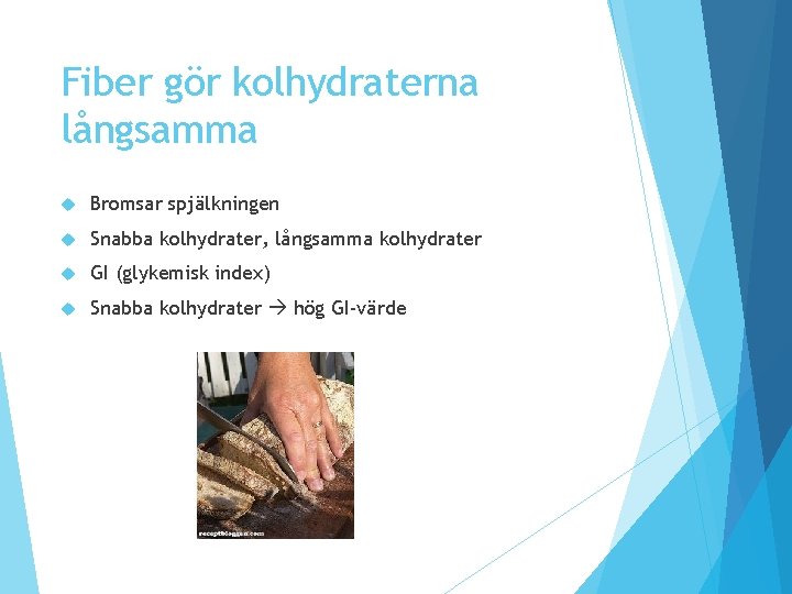 Fiber gör kolhydraterna långsamma Bromsar spjälkningen Snabba kolhydrater, långsamma kolhydrater GI (glykemisk index) Snabba Fiber gör kolhydraterna långsamma Bromsar spjälkningen Snabba kolhydrater, långsamma kolhydrater GI (glykemisk index) Snabba