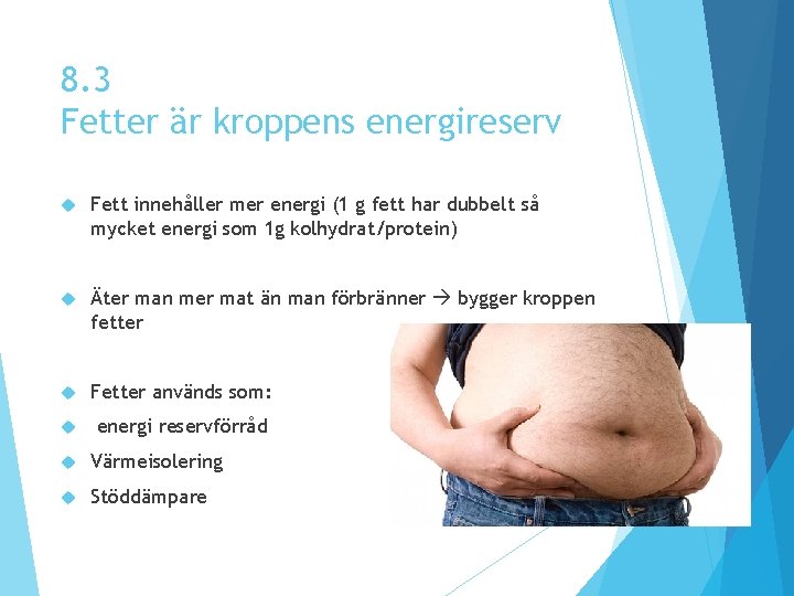 8. 3 Fetter är kroppens energireserv Fett innehåller mer energi (1 g fett har 8. 3 Fetter är kroppens energireserv Fett innehåller mer energi (1 g fett har