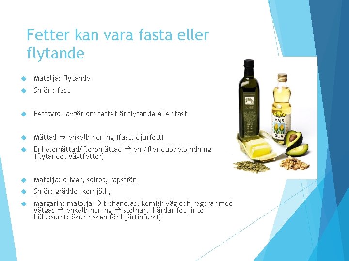 Fetter kan vara fasta eller flytande Matolja: flytande Smör : fast Fettsyror avgör om Fetter kan vara fasta eller flytande Matolja: flytande Smör : fast Fettsyror avgör om