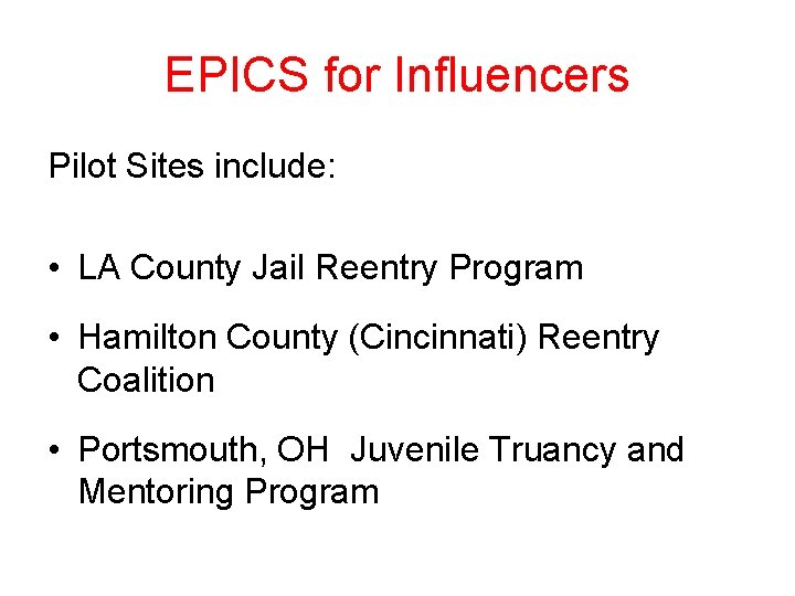 EPICS for Influencers Pilot Sites include: • LA County Jail Reentry Program • Hamilton