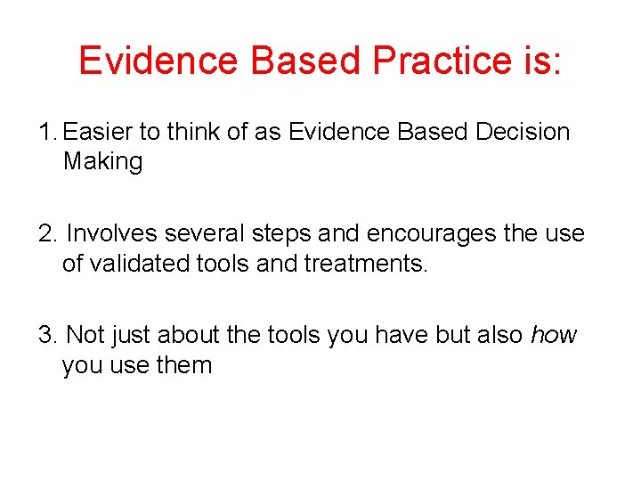 Evidence Based Practice is: 1. Easier to think of as Evidence Based Decision Making