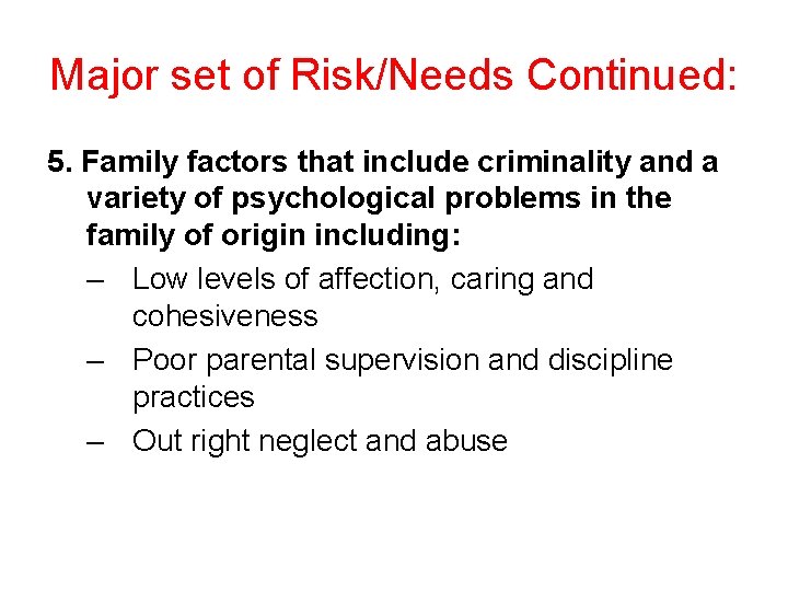 Major set of Risk/Needs Continued: 5. Family factors that include criminality and a variety