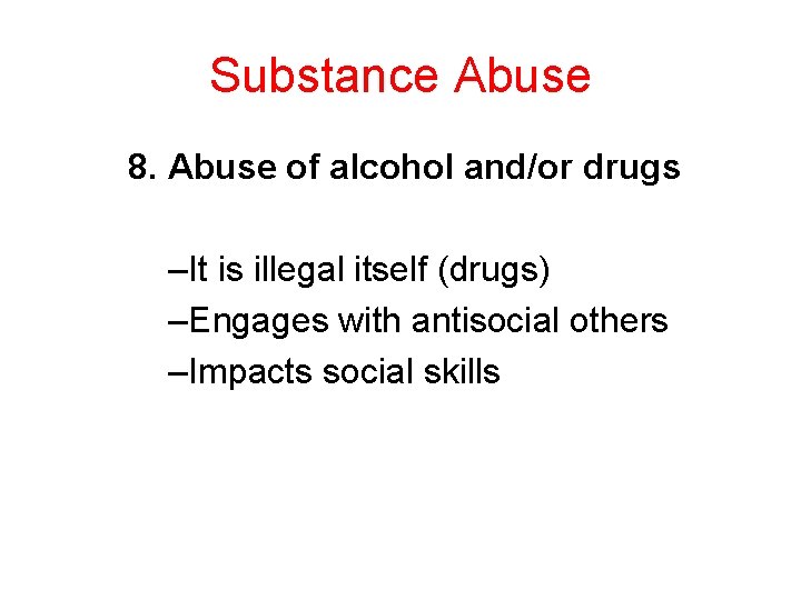 Substance Abuse 8. Abuse of alcohol and/or drugs –It is illegal itself (drugs) –Engages