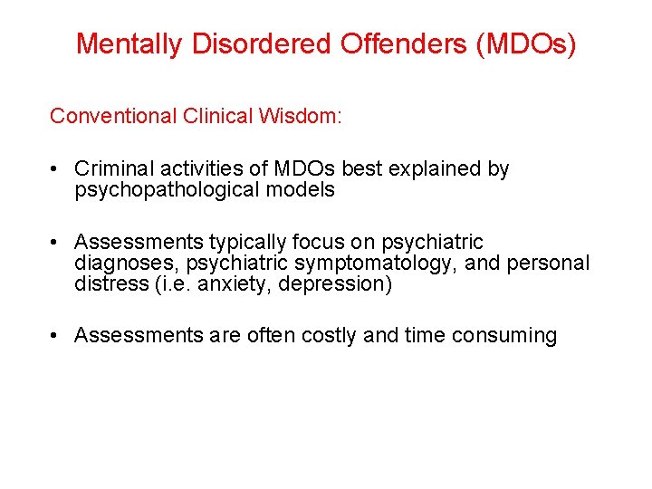 Mentally Disordered Offenders (MDOs) Conventional Clinical Wisdom: • Criminal activities of MDOs best explained