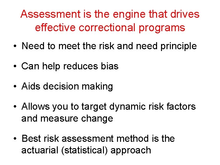 Assessment is the engine that drives effective correctional programs • Need to meet the