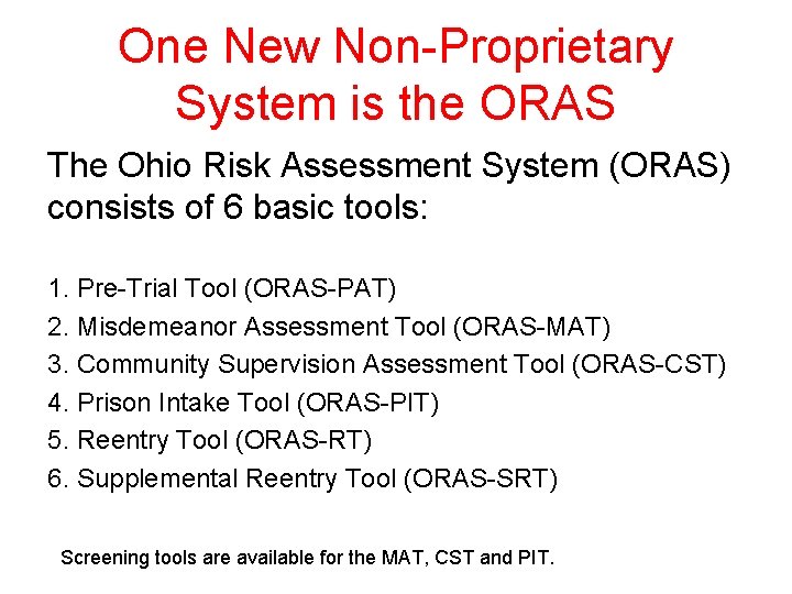 One New Non-Proprietary System is the ORAS The Ohio Risk Assessment System (ORAS) consists