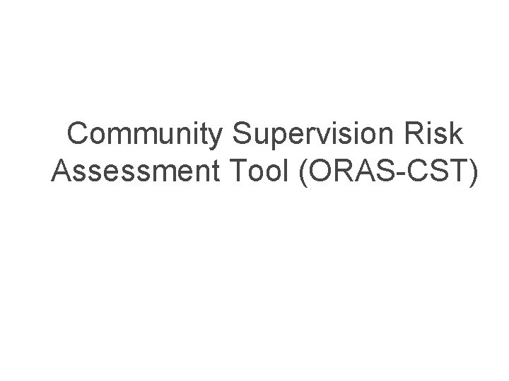 Community Supervision Risk Assessment Tool (ORAS-CST) 