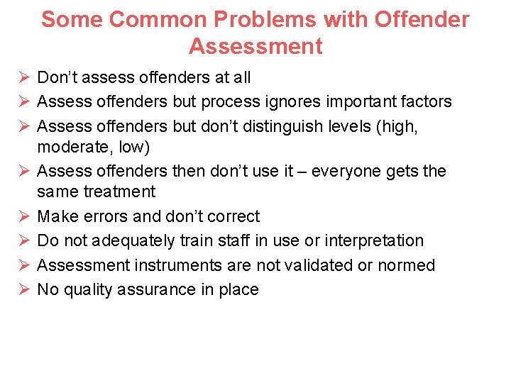 Some Common Problems with Offender Assessment Ø Don’t assess offenders at all Ø Assess