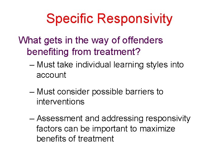 Specific Responsivity What gets in the way of offenders benefiting from treatment? – Must