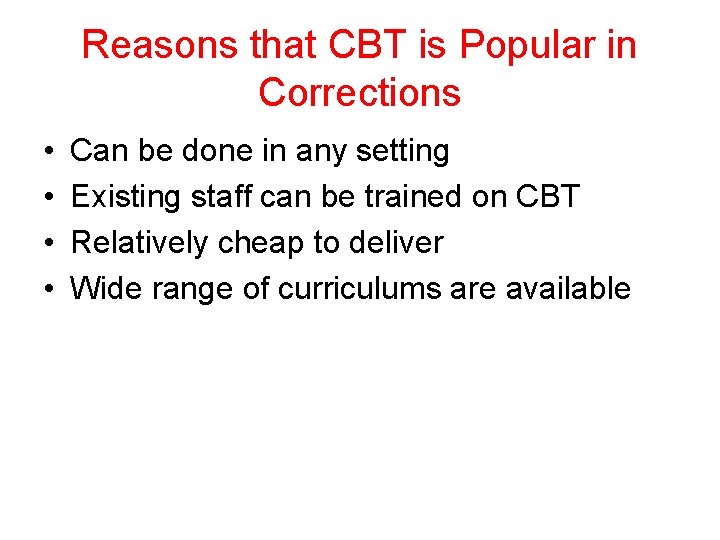 Reasons that CBT is Popular in Corrections • • Can be done in any
