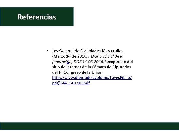 Referencias • Ley General de Sociedades Mercantiles. (Marzo 14 de 2016). Diario oficial de