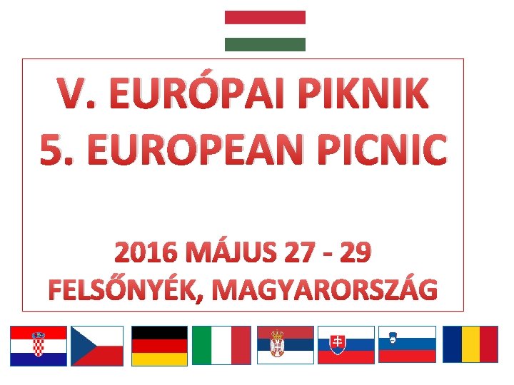 V. EURÓPAI PIKNIK 5. EUROPEAN PICNIC 2016 MÁJUS 27 - 29 FELSŐNYÉK, MAGYARORSZÁG 