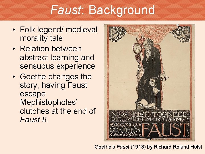 Faust: Background • Folk legend/ medieval morality tale • Relation between abstract learning and