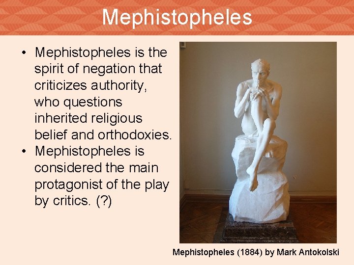 Mephistopheles • Mephistopheles is the spirit of negation that criticizes authority, who questions inherited