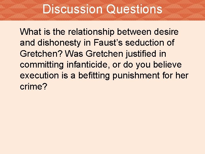 Discussion Questions What is the relationship between desire and dishonesty in Faust’s seduction of