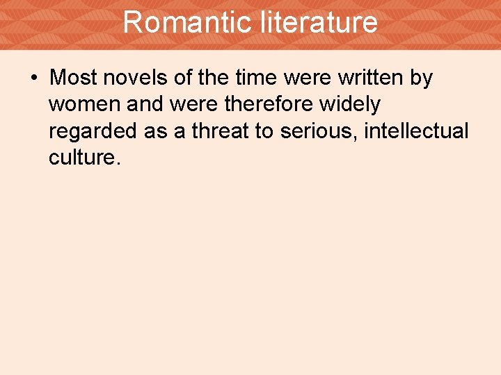 Romantic literature • Most novels of the time were written by women and were