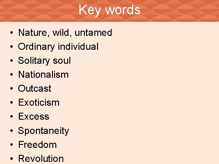 Key words • • • Nature, wild, untamed Ordinary individual Solitary soul Nationalism Outcast