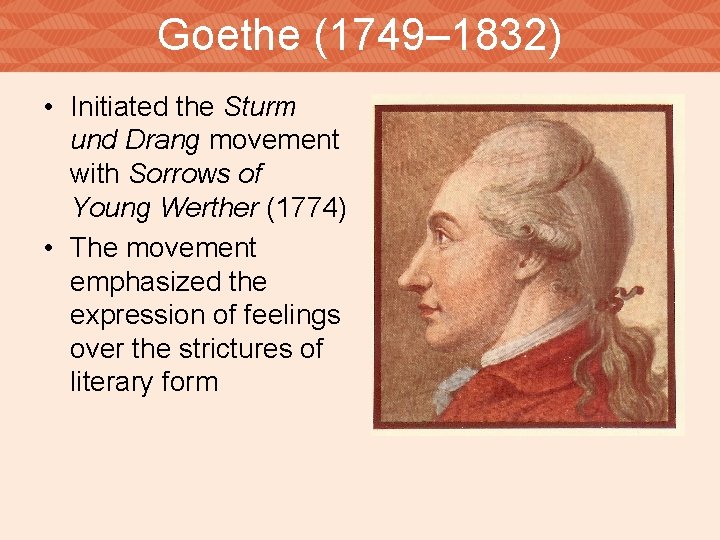 Goethe (1749– 1832) • Initiated the Sturm und Drang movement with Sorrows of Young