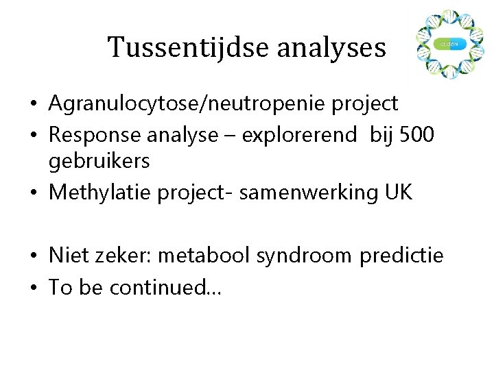 Tussentijdse analyses • Agranulocytose/neutropenie project • Response analyse – explorerend bij 500 gebruikers •
