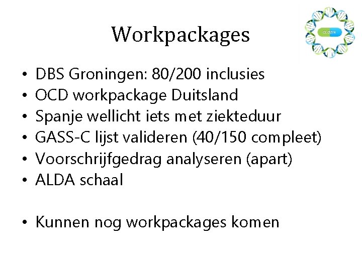 Workpackages • • • DBS Groningen: 80/200 inclusies OCD workpackage Duitsland Spanje wellicht iets