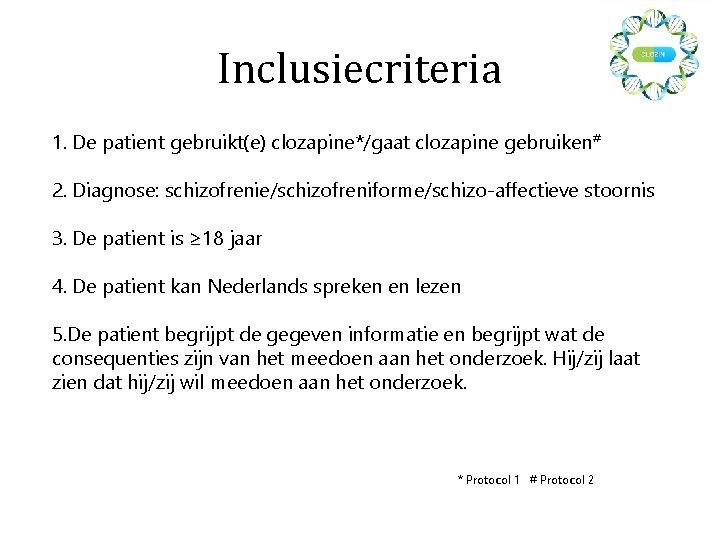 Inclusiecriteria 1. De patient gebruikt(e) clozapine*/gaat clozapine gebruiken # 2. Diagnose: schizofrenie/schizofreniforme/schizo-affectieve stoornis 3.