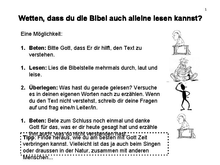 1 Wetten, dass du die Bibel auch alleine lesen kannst? Eine Möglichkeit: 1. Beten: