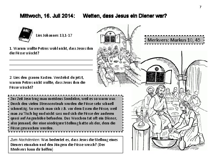 7 Mittwoch, 16. Juli 2014: Wetten, dass Jesus ein Diener war? Lies Johannes 13,