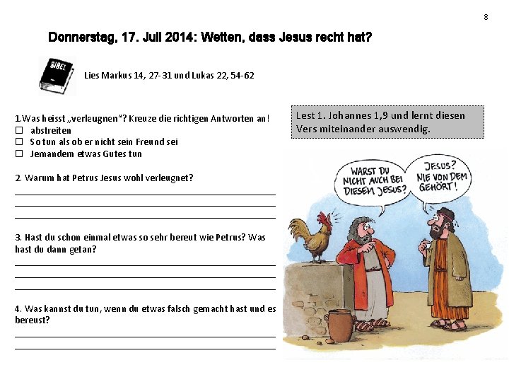 8 Donnerstag, 17. Juli 2014: Wetten, dass Jesus recht hat? Lies Markus 14, 27