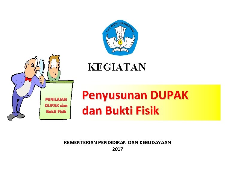 KEGIATAN PENILAIAN DUPAK dan Bukti Fisik Penyusunan DUPAK dan Bukti Fisik KEMENTERIAN PENDIDIKAN DAN