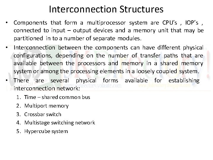 Interconnection Structures • Components that form a multiprocessor system are CPU’s , IOP’s ,