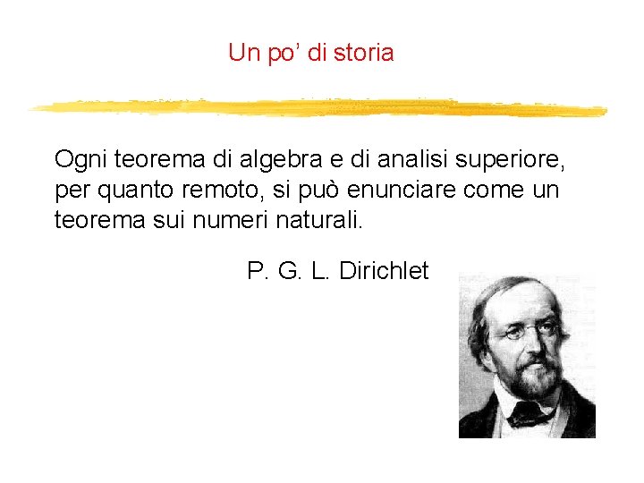 Un po’ di storia Ogni teorema di algebra e di analisi superiore, per quanto