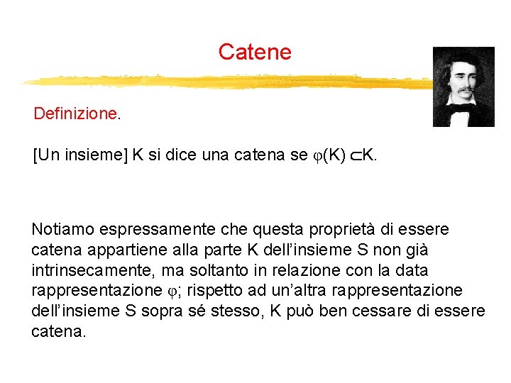 Catene Definizione. [Un insieme] K si dice una catena se φ(K) K. Notiamo espressamente