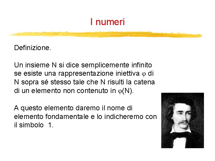 I numeri Definizione. Un insieme N si dice semplicemente infinito se esiste una rappresentazione