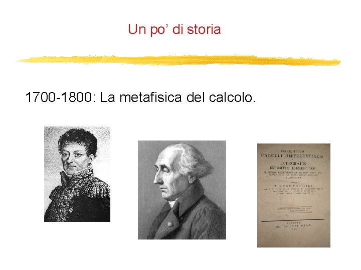 Un po’ di storia 1700 -1800: La metafisica del calcolo. 