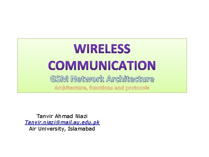 GSM Network Architecture, functions and protocols Tanvir Ahmad Niazi Tanvir. niazi@mail. au. edu. pk