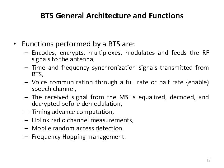BTS General Architecture and Functions • Functions performed by a BTS are: – Encodes,