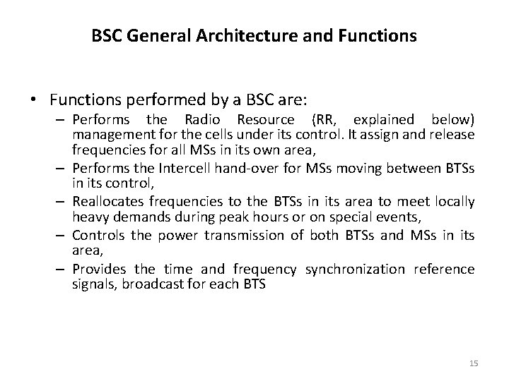 BSC General Architecture and Functions • Functions performed by a BSC are: – Performs
