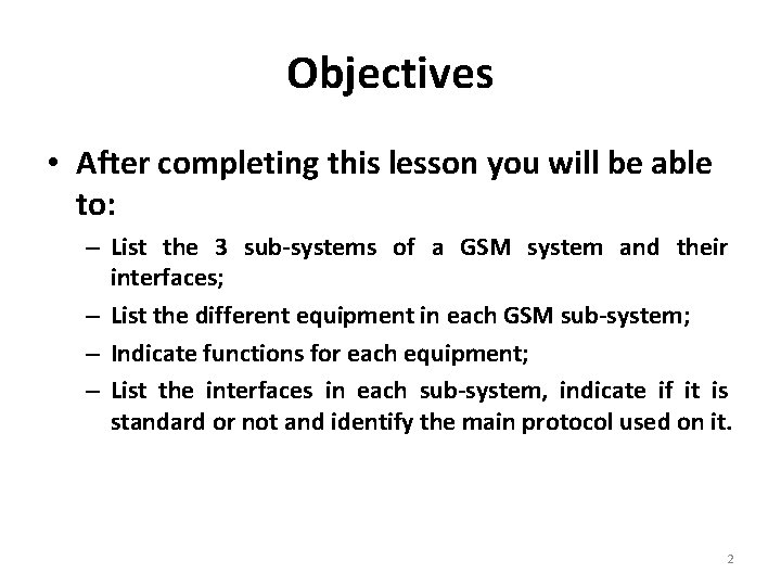 Objectives • After completing this lesson you will be able to: – List the
