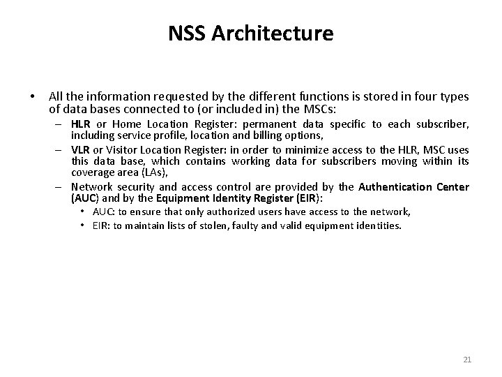 NSS Architecture • All the information requested by the different functions is stored in