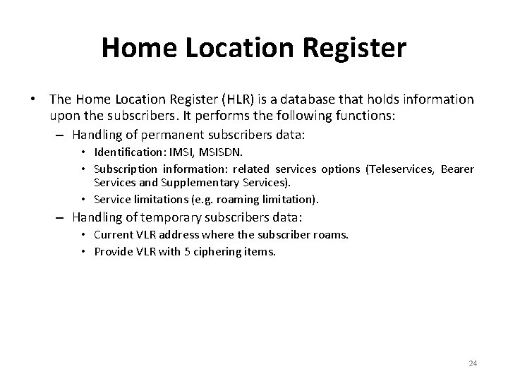 Home Location Register • The Home Location Register (HLR) is a database that holds