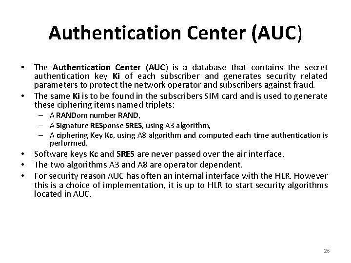 Authentication Center (AUC) • • The Authentication Center (AUC) is a database that contains