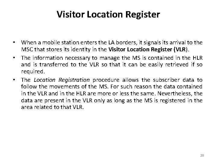 Visitor Location Register • When a mobile station enters the LA borders, it signals