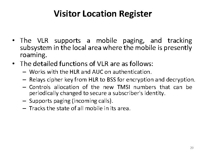 Visitor Location Register • The VLR supports a mobile paging, and tracking subsystem in