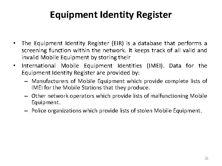 Equipment Identity Register • The Equipment Identity Register (EIR) is a database that performs