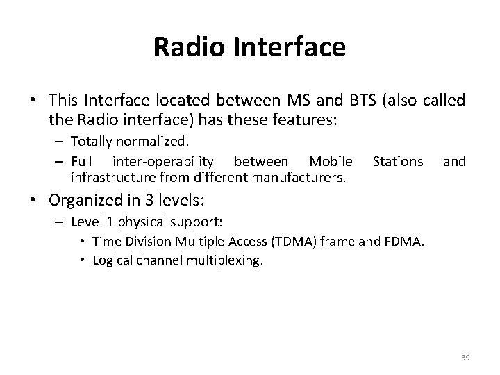 Radio Interface • This Interface located between MS and BTS (also called the Radio