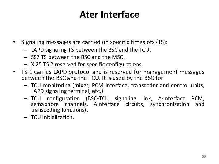Ater Interface • Signaling messages are carried on specific timeslots (TS): – LAPD signaling