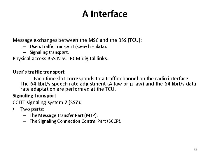 A Interface Message exchanges between the MSC and the BSS (TCU): – Users traffic