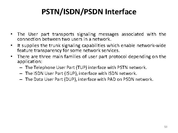 PSTN/ISDN/PSDN Interface • The User part transports signaling messages associated with the connection between