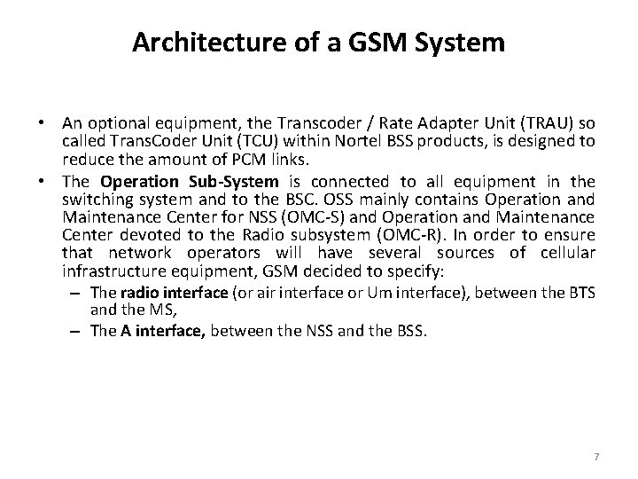 Architecture of a GSM System • An optional equipment, the Transcoder / Rate Adapter